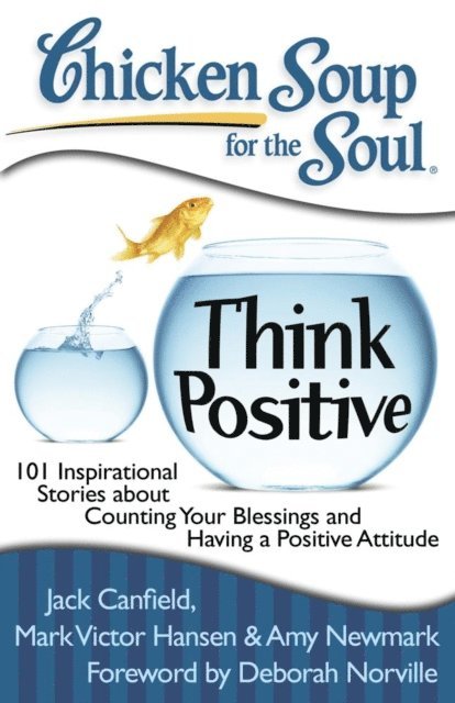 Amy Newmark, Mark Victor Hansen, Jack Canfield - Chicken Soup for the Soul: Think Positive, E-bok
