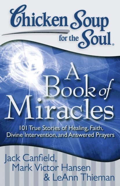 LeAnn Thieman, Mark Victor Hansen, Jack Canfield - Chicken Soup for the Soul: A Book of Miracles, E-bok