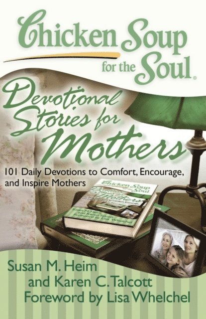 Karen C. Talcott, Susan M. Heim - Chicken Soup for the Soul: Devotional Stories for Mothers, E-bok