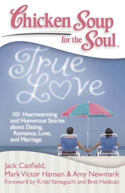 Amy Newmark, Mark Victor Hansen, Jack Canfield - Chicken Soup for the Soul: True Love, E-bok