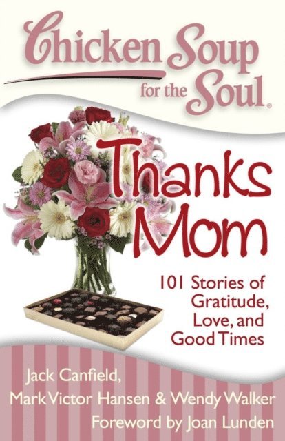 Wendy Walker, Mark Victor Hansen, Jack Canfield - Chicken Soup for the Soul: Thanks Mom, E-bok