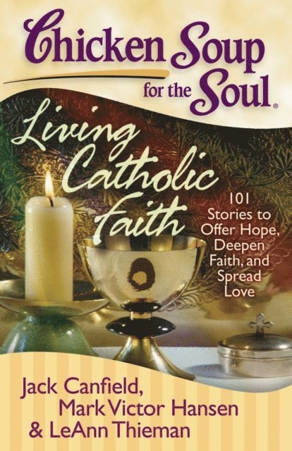 LeAnn Thieman, Mark Victor Hansen, Jack Canfield - Chicken Soup for the Soul: Living Catholic Faith, E-bok