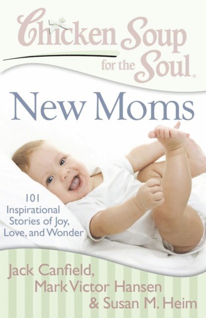 Susan M. Heim, Mark Victor Hansen, Jack Canfield - Chicken Soup for the Soul: New Moms, E-bok