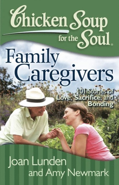 Amy Newmark, Joan Lunden - Chicken Soup for the Soul: Family Caregivers, E-bok