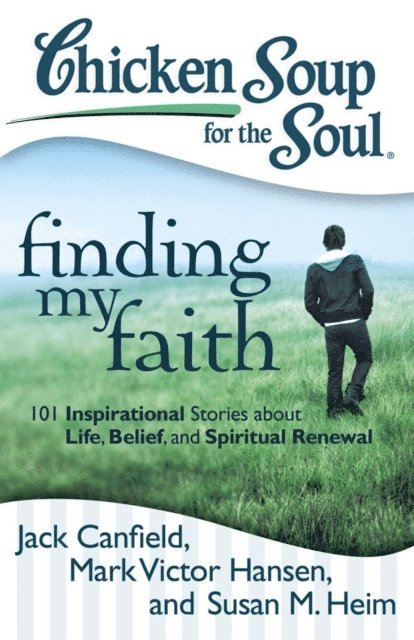 Susan M. Heim, Mark Victor Hansen, Jack Canfield - Chicken Soup for the Soul: Finding My Faith, E-bok