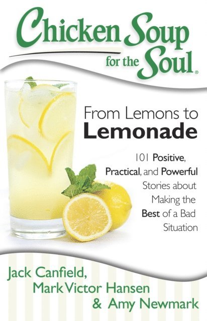 Amy Newmark, Mark Victor Hansen, Jack Canfield - Chicken Soup for the Soul: From Lemons to Lemonade, E-bok