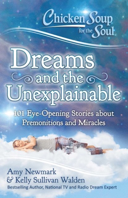 Kelly Sullivan Walden, Amy Newmark - Chicken Soup for the Soul: Dreams and the Unexplainable, E-bok