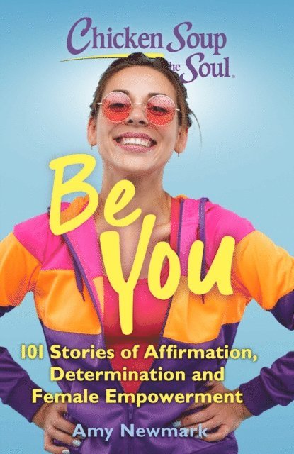 Amy Newmark - Chicken Soup for the Soul: Be You, E-bok