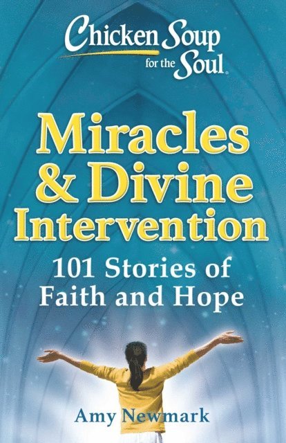 Amy Newmark - Chicken Soup for the Soul: Miracles & Divine Intervention, E-bok