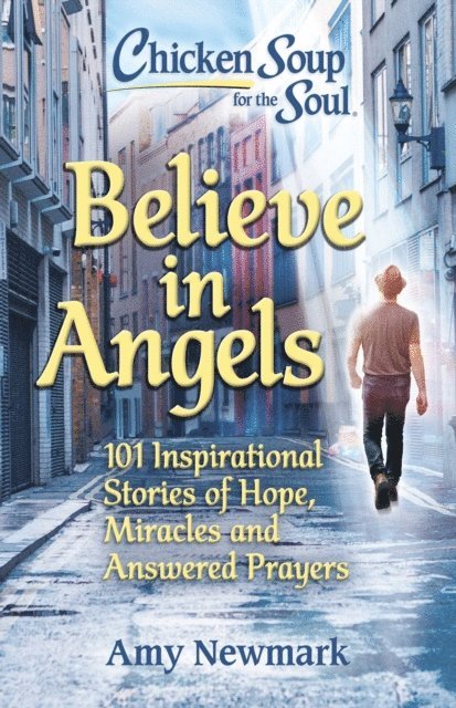Amy Newmark - Chicken Soup for the Soul: Believe in Angels, E-bok