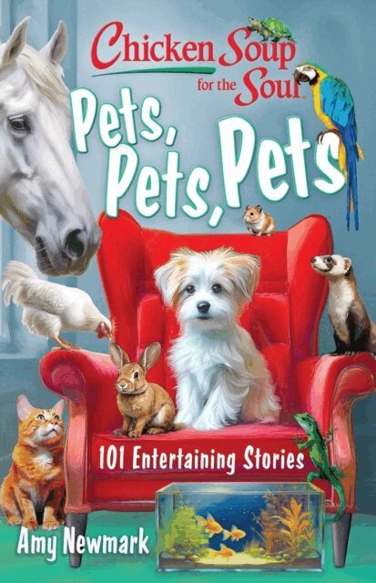 Amy Newmark - Chicken Soup for the Soul: Pets, Pets, Pets, E-bok