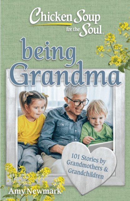 Amy Newmark - Chicken Soup for the Soul: Being Grandma, E-bok