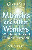 Amy Newmark - Chicken Soup for the Soul: Miracles and Other Wonders, Häftad