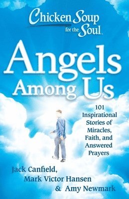 Jack Canfield, Mark Victor Hansen, Amy Newmark - Chicken Soup for the Soul: Angels Among Us, Häftad