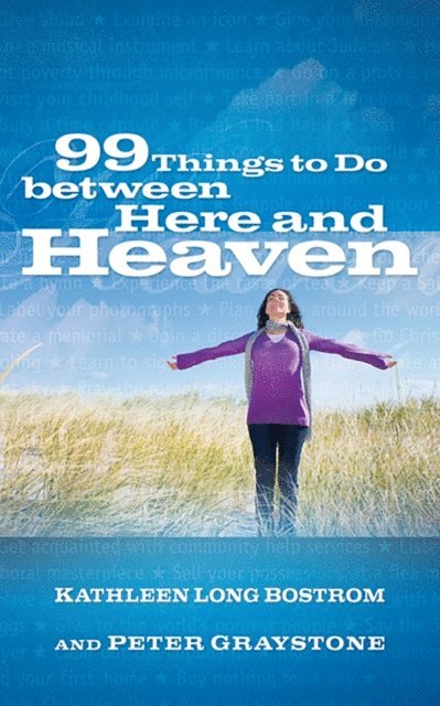 Peter Graystone, Kathleen Long Bostrom - 99 Things to Do between Here and Heaven, E-bok