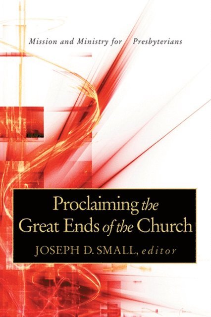 Joseph D. Small - Proclaiming the Great Ends of the Church, E-bok
