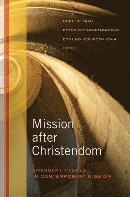 Edmund Kee-Fook Chia, Peter Vethanayagamony, Ogbu U. Kalu - Mission after Christendom, E-bok