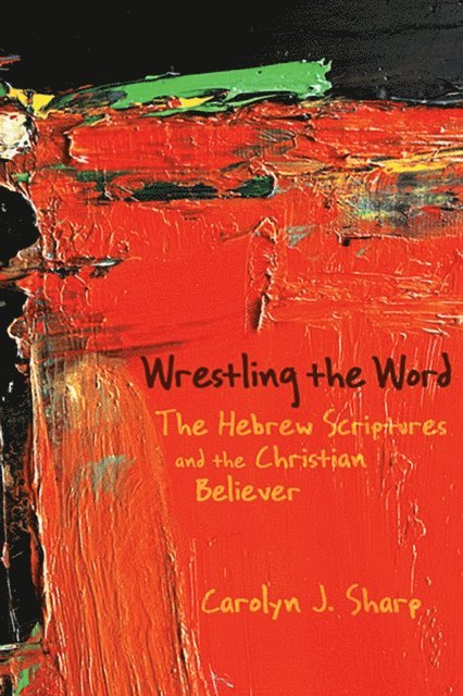 Carolyn J. Sharp - Wrestling the Word, E-bok