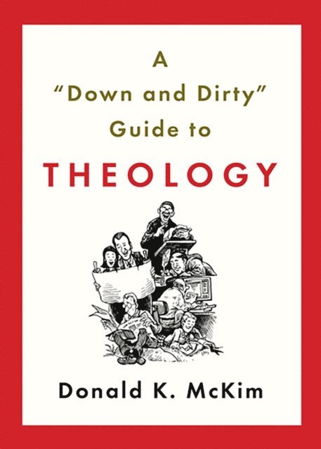 Donald K. McKim - Down and Dirty Guide to Theology, E-bok