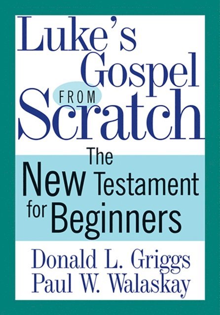 Paul W. Walaskay, Donald L. Griggs - Luke's Gospel from Scratch, E-bok