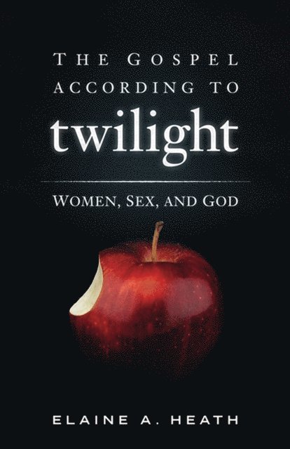 Elaine A. Heath - Gospel according to Twilight, E-bok
