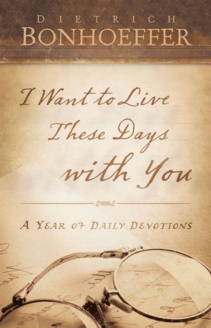 Dietrich Bonhoeffer - I Want to Live These Days with You, E-bok