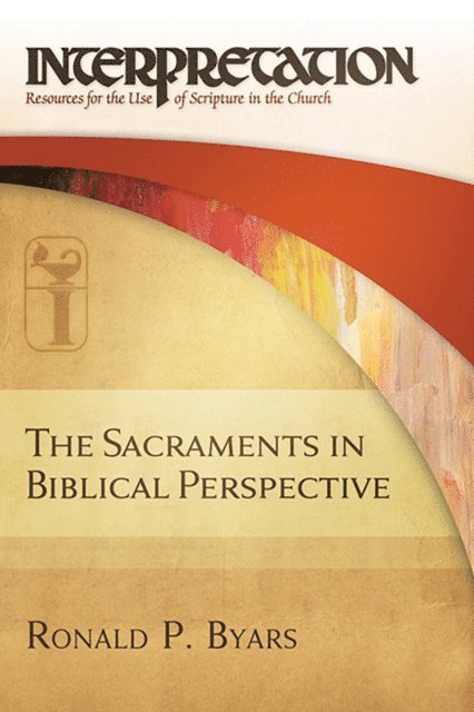 Ronald P. Byars - Sacraments in Biblical Perspective, E-bok