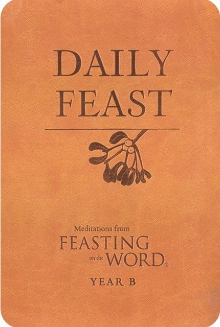 Elizabeth F. Caldwell, Kathleen Long Bostrom - Daily Feast: Meditations from Feasting on the Word, Year B, E-bok