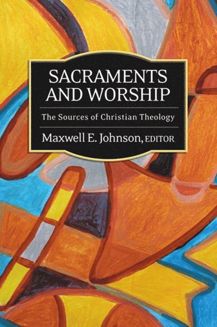 Maxwell E. Johnson - Sacraments and Worship, E-bok