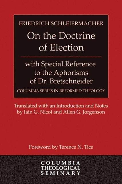 Friedrich Schleiermacher - On the Doctrine of Election, with Special Reference to the Aphorisms of Dr. Bretschneider, E-bok
