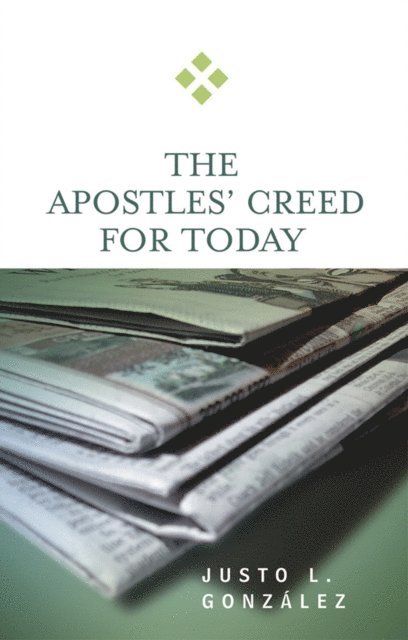 Justo L. Gonzalez - Apostles' Creed for Today, E-bok