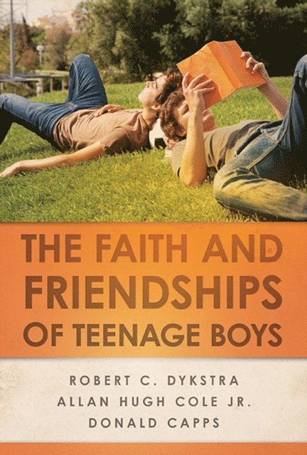 Donald Capps, Allan Hugh Cole Jr., Robert C. Dykstra - Faith and Friendships of Teenage Boys, E-bok
