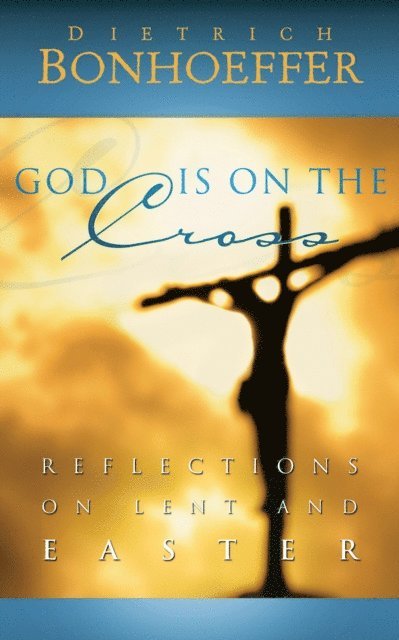Dietrich Bonhoeffer - God Is on the Cross, E-bok