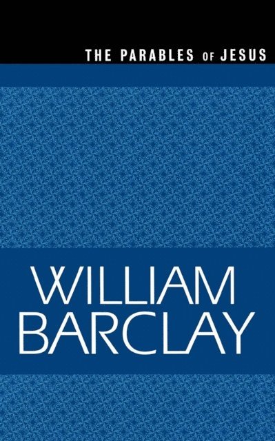 William Barclay - Parables of Jesus, E-bok