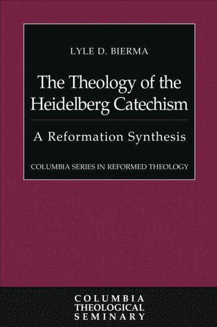 Lyle D. Bierma - Theology of the Heidelberg Catechism, E-bok