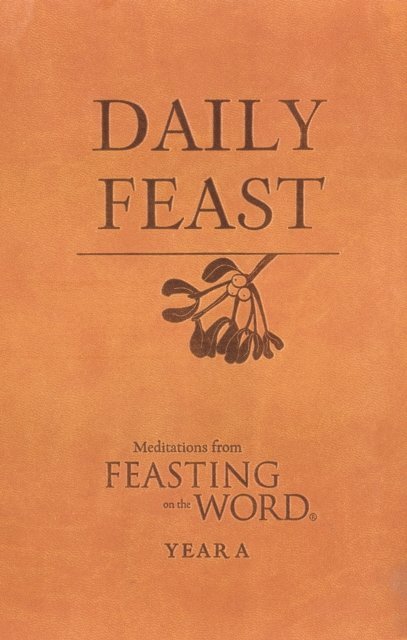 Jana Riess, Elizabeth F. Caldwell, Kathleen Long Bostrom - Daily Feast: Meditations from Feasting on the Word, Year A, E-bok
