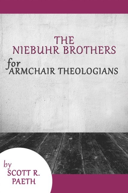 Scott R. Paeth - Niebuhr Brothers for Armchair Theologians, E-bok