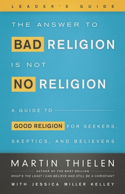 Martin Thielen, Jessica Miller Kelley - Answer to Bad Religion Is Not No Religion- -Leader's Guide, E-bok