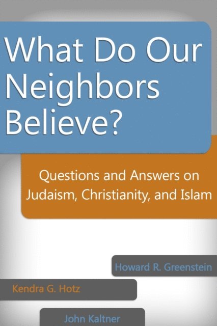 John Kaltner, Kendra G. Hotz, Howard Greenstein - What Do Our Neighbors Believe?, E-bok