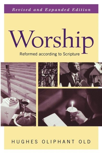 Hughes Oliphant Old - Worship, Revised and Expanded Edition, E-bok
