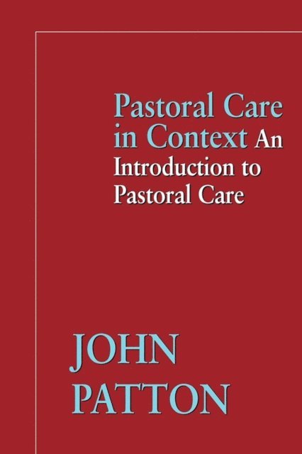 John Patton - Pastoral Care in Context, E-bok
