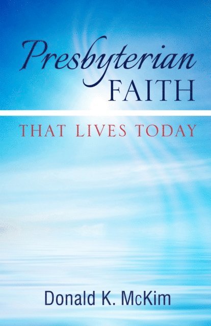 Donald K. McKim - Presbyterian Faith That Lives Today, E-bok