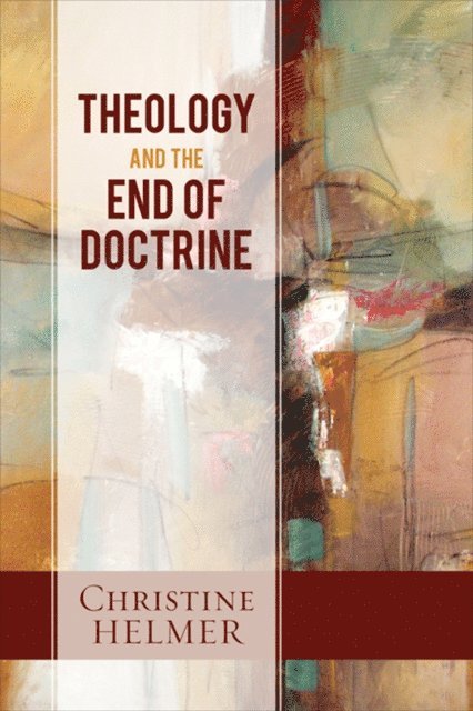Christine Helmer - Theology and the End of Doctrine, E-bok