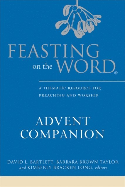 Kimberly Bracken Long, Barbara Brown Taylor, David L. Bartlett - Feasting on the Word Advent Companion, E-bok