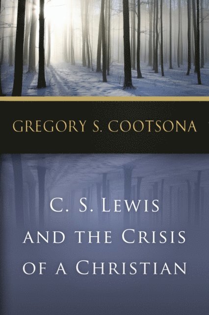 Gregory S. Cootsona - C. S. Lewis and the Crisis of a Christian, E-bok