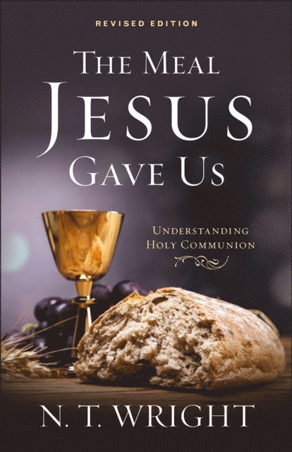N. T. Wright - Meal Jesus Gave Us, Revised Edition, E-bok