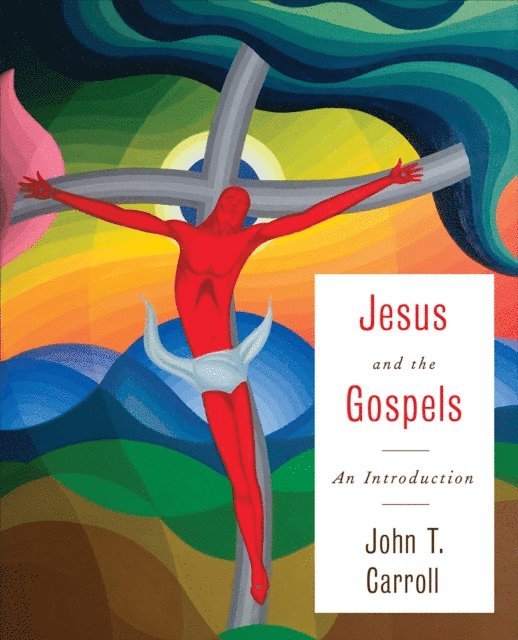 John T. Carroll - Jesus and the Gospels, E-bok