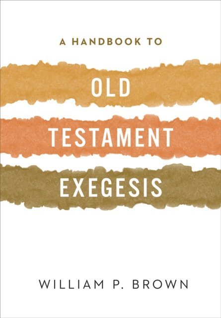 William P. Brown - Handbook to Old Testament Exegesis, E-bok