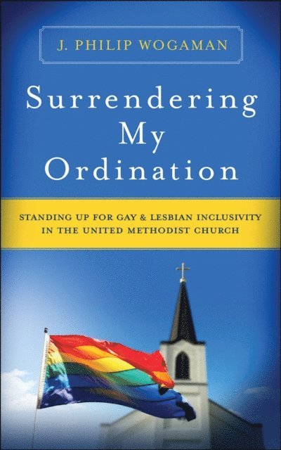 J. Philip Wogaman - Surrendering My Ordination, E-bok