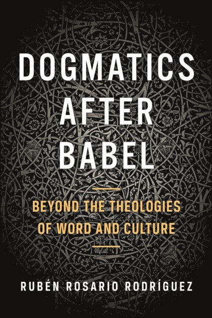 Ruben Rosario Rodriguez - Dogmatics after Babel, E-bok